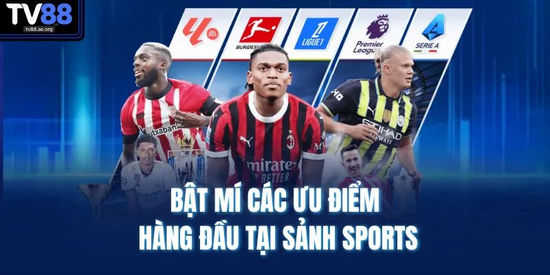 Thể Thao TV88 3 Bật mí các ưu điểm hàng đầu tại sảnh sports