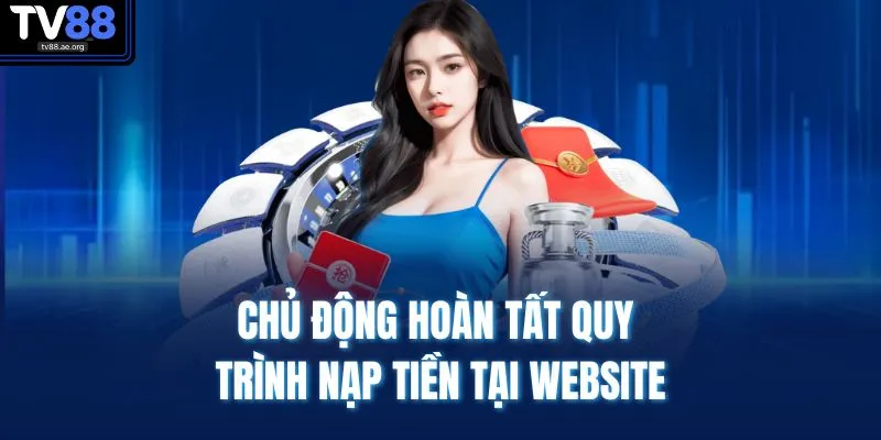 Chủ động hoàn tất quy trình nạp tiền tại website