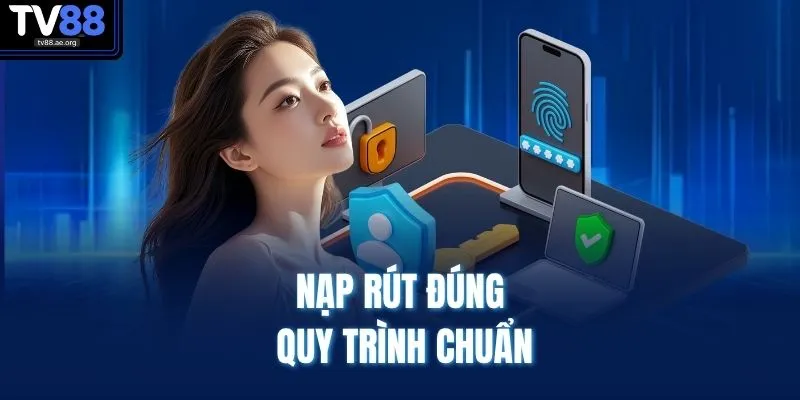 Quyền Riêng Tư Và Bảo Mật 4 Nạp rút đúng quy trình chuẩn