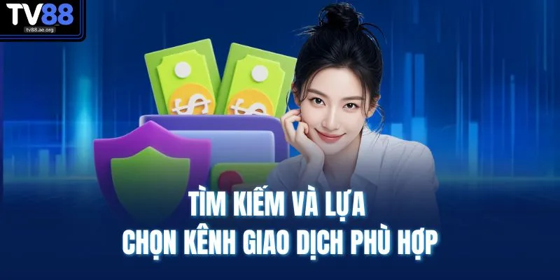 Tìm kiếm và lựa chọn kênh giao dịch phù hợp