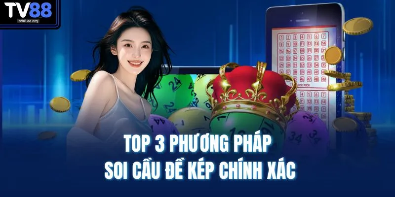 Top 3 phương pháp soi cầu đề kép chính xác 